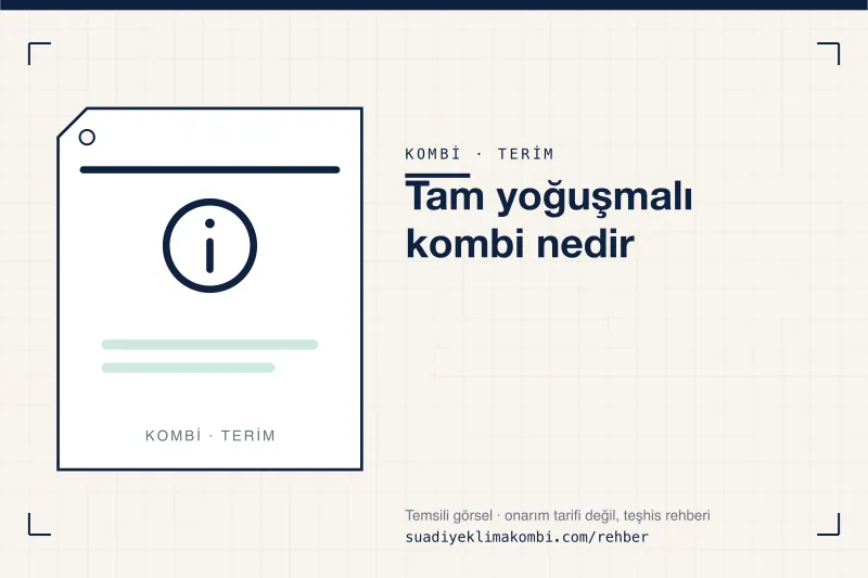 Temsili görsel: "Tam yoğuşmalı kombi nedir" konulu kombi rehber kartı, terim