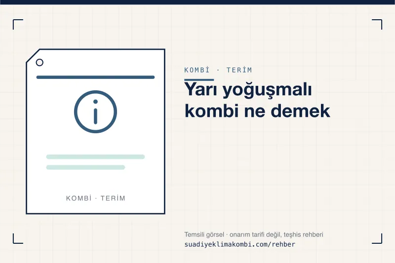 Temsili görsel: "Yarı yoğuşmalı kombi ne demek" konulu kombi rehber kartı, terim